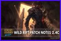 Here are the notes and updates for League of Legends: Wild Rift Patch 2.4c
